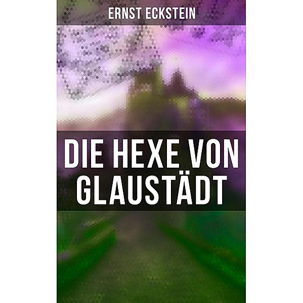 Die Hexe von Glaustädt, Ernst Eckstein