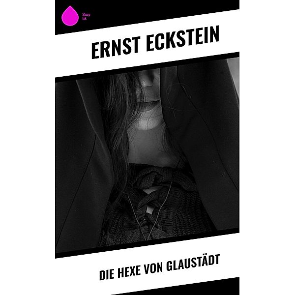 Die Hexe von Glaustädt, Ernst Eckstein
