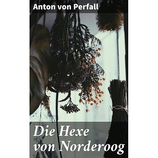 Die Hexe von Norderoog, Anton von Perfall