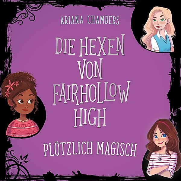 Die Hexen von Fairhollow High - 1 - Die Hexen von Fairhollow High 1: Plötzlich magisch, Ariana Chambers