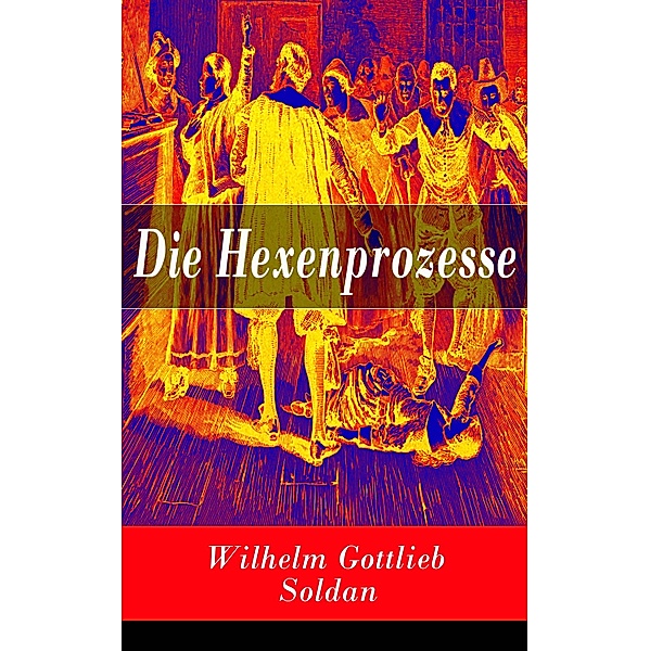 Die Hexenprozesse, Wilhelm Gottlieb Soldan