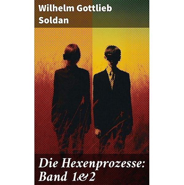 Die Hexenprozesse: Band 1&2, Wilhelm Gottlieb Soldan