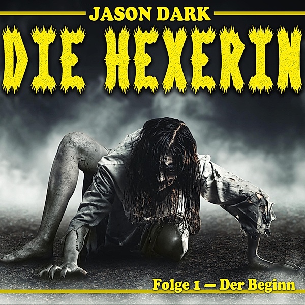 Die Hexerin - 1 - Der Beginn - Die Hexerin, Folge 1, Jason Dark