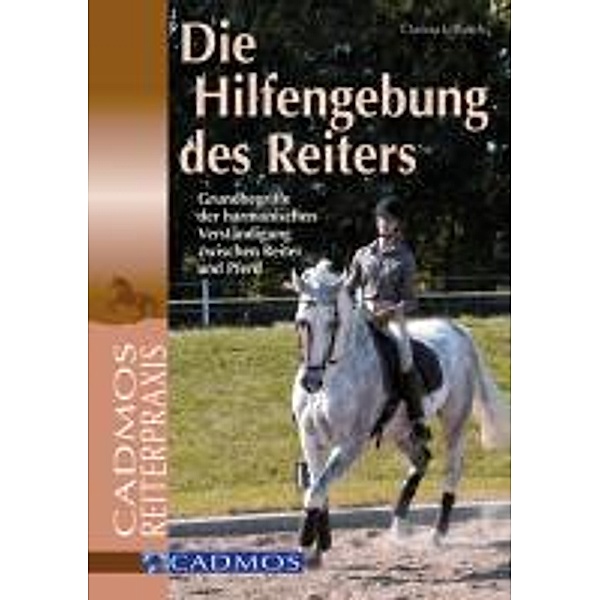 Die Hilfengebung des Reiters / Ausbildung von Pferd und Reiter, Clarissa L. Busch