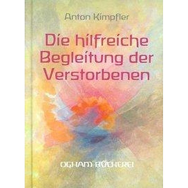 Die hilfreiche Begleitung der Verstorbenen, Anton Kimpfler