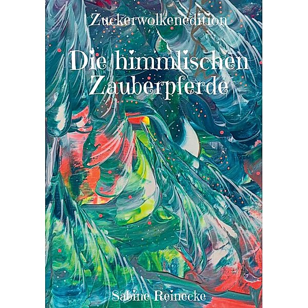 Die himmlischen Zauberpferde / Zuckerwolkenedition Bd.2, Sabine Reinecke