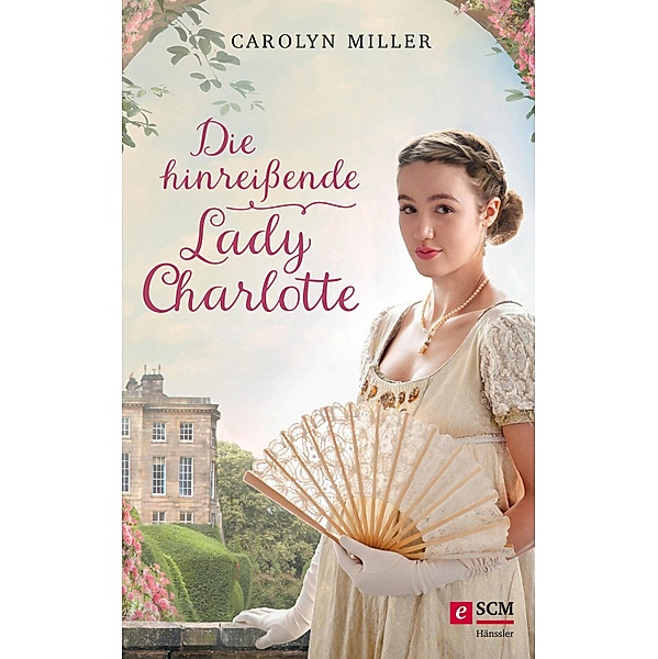 Die hinreißende Lady Charlotte / Regency Romantik Bd.2, Carolyn Miller