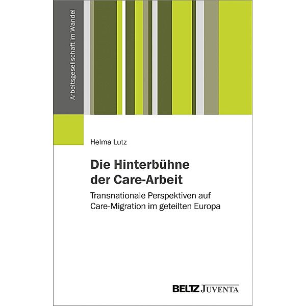 Die Hinterbühne der Care-Arbeit / Arbeitsgesellschaft im Wandel, Helma Lutz