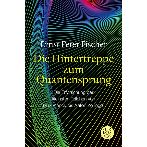 Die Hintertreppe zum Quantensprung, Ernst Peter Fischer