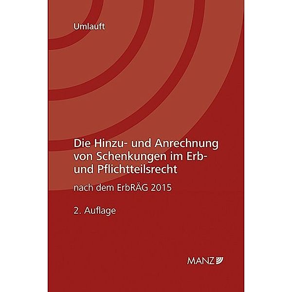 Die Hinzu- und  Anrechnung von Schenkungen im Erb- und Pflichtteilsrecht, Manfred Umlauft