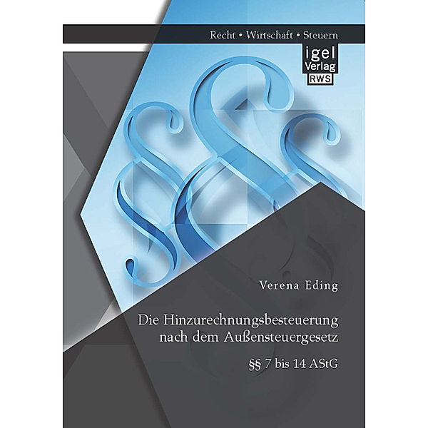 Die Hinzurechnungsbesteuerung nach dem Außensteuergesetz: 7 bis 14 AStG, Verena Eding