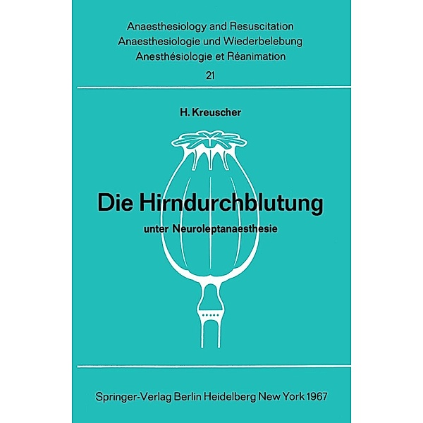 Die Hirndurchblutung unter Neuroleptanaesthesie / Anaesthesiologie und Intensivmedizin Anaesthesiology and Intensive Care Medicine Bd.21, H. Kreuscher