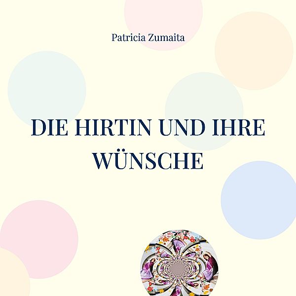 Die Hirtin und ihre Wünsche, Patricia Zumaita