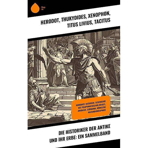 Die Historiker der Antike und ihr Erbe: Ein Sammelband, Herodot, Thukydides, Xenophon, Titus Livius, Tacitus, Sueton