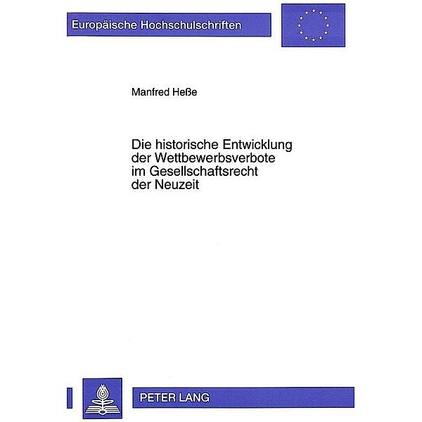 Die historische Entwicklung der Wettbewerbsverbote im Gesellschaftsrecht der Neuzeit, Manfred Hesse