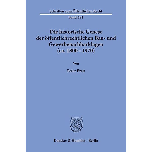 Die historische Genese der öffentlichrechtlichen Bau- und Gewerbenachbarklagen (ca. 1800 - 1970)., Peter Preu