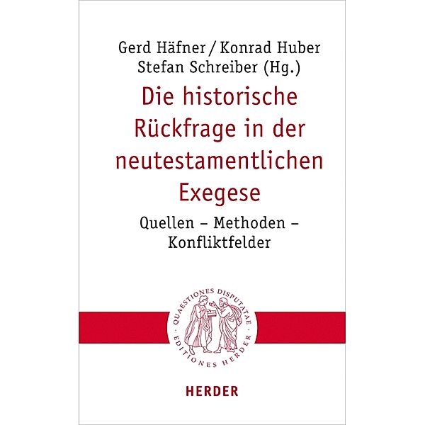 Die historische Rückfrage in der neutestamentlichen Exegese / Quaestiones disputatae Bd.317