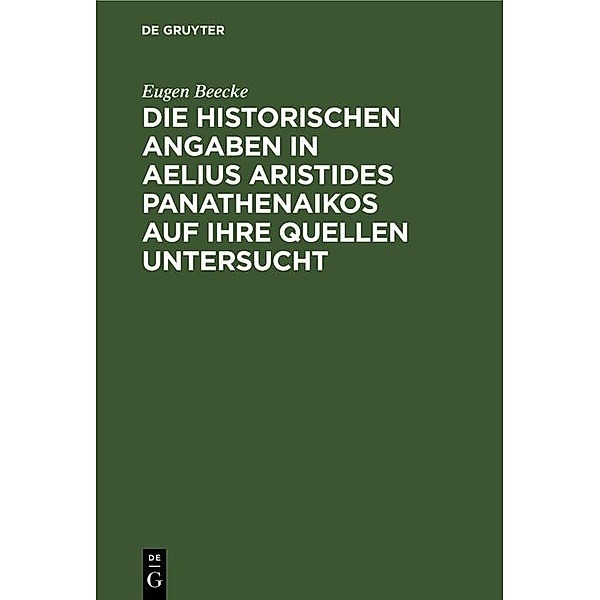 Die historischen Angaben in Aelius Aristides Panathenaikos auf ihre Quellen untersucht, Eugen Beecke