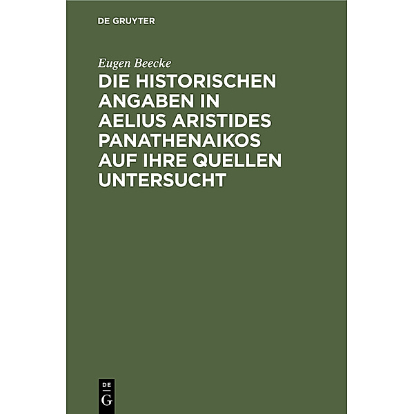 Die historischen Angaben in Aelius Aristides Panathenaikos auf ihre Quellen untersucht, Eugen Beecke