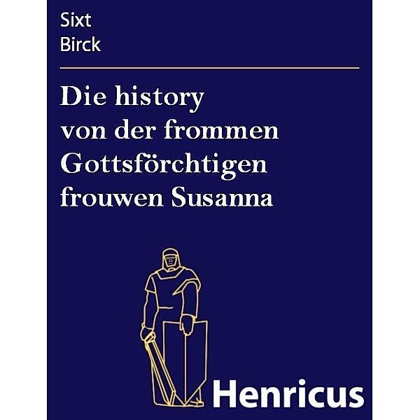 Die history von der frommen Gottsförchtigen frouwen Susanna, Sixt Birck