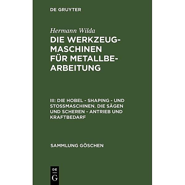 Die Hobel - Shaping - und Stossmaschinen. Die Sägen und Scheren - Antrieb und Kraftbedarf / Sammlung Göschen Bd.821, Hermann Wilda