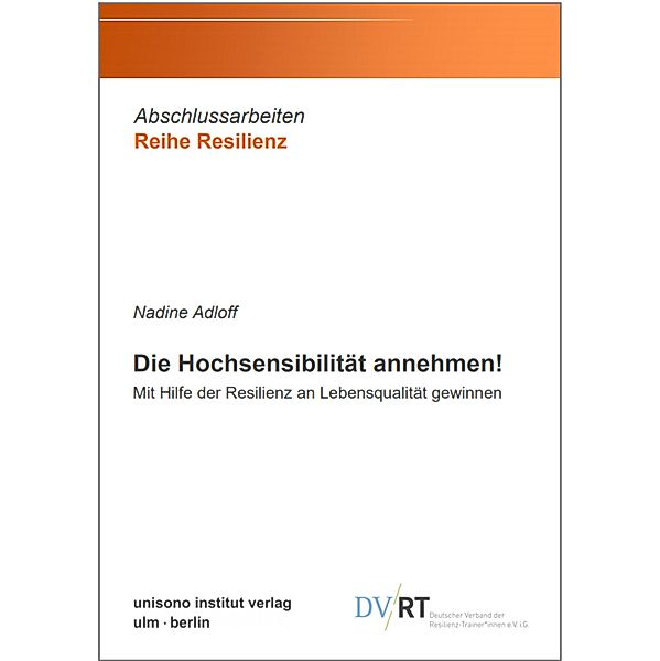 Die Hochsensibilität annehmen! / Abschlussarbeiten Reihe Resilienz Bd.1, Nadine Adloff