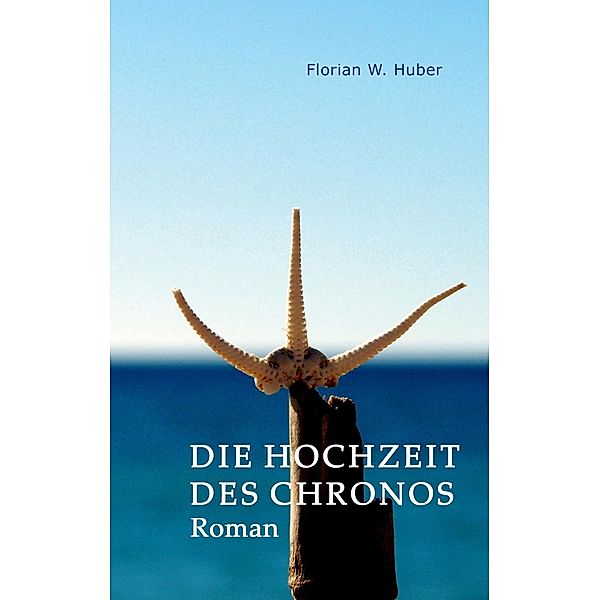 Die Hochzeit des Chronos, Florian W. Huber