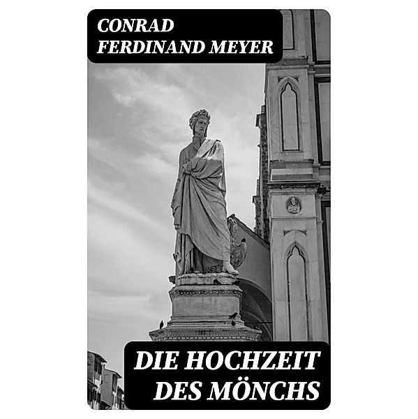 Die Hochzeit des Mönchs, Conrad Ferdinand Meyer