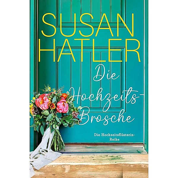 Die Hochzeitsbrosche (Die Hochzeitsflüsterin, #1) / Die Hochzeitsflüsterin, Susan Hatler