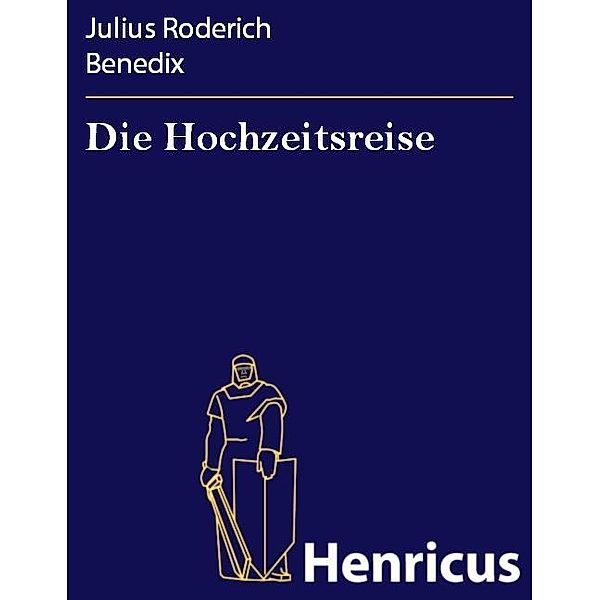 Die Hochzeitsreise, Julius Roderich Benedix