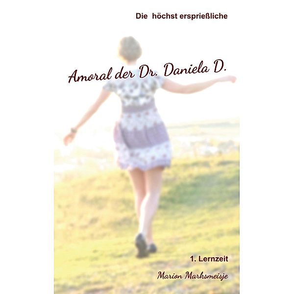 Die höchst ersprießliche Amoral der Dr. Daniela D. Eine autobiographische Satire. / Dr. Daniela D Bd.1, Marion Marksmeisje