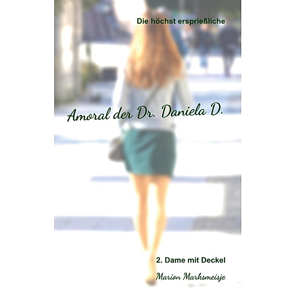 Die höchst ersprießliche Amoral der Dr. Daniela D. Eine autobiographische Satire. / Dr. Daniela D Bd.2, Marion Marksmeisje