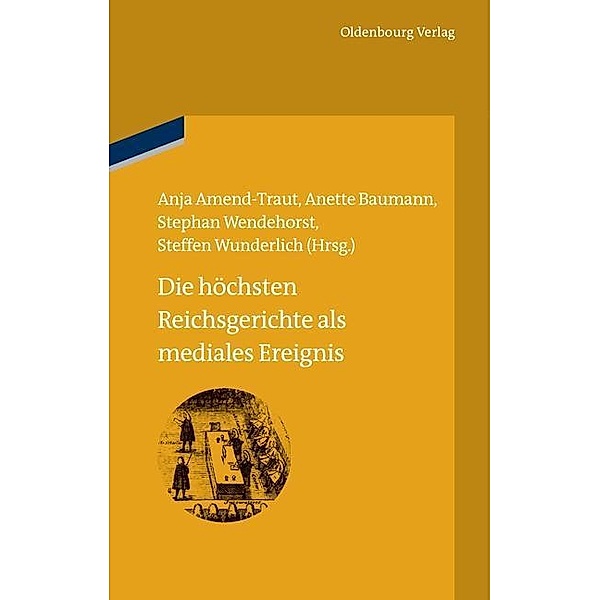 Die höchsten Reichsgerichte als mediales Ereignis / Bibliothek Altes Reich Bd.11