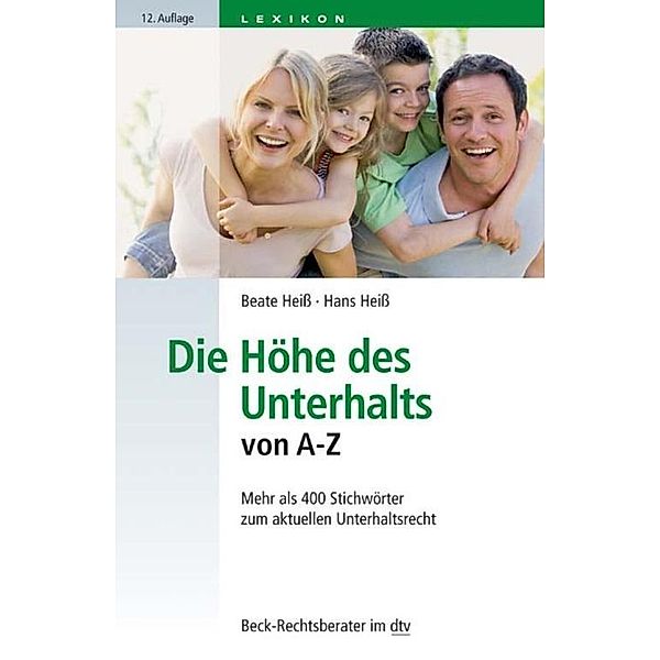 Die Höhe des Unterhalts von A-Z / dtv-Taschenbücher Beck Rechtsberater Bd.51217, Beate Heiß, Hans Heiß