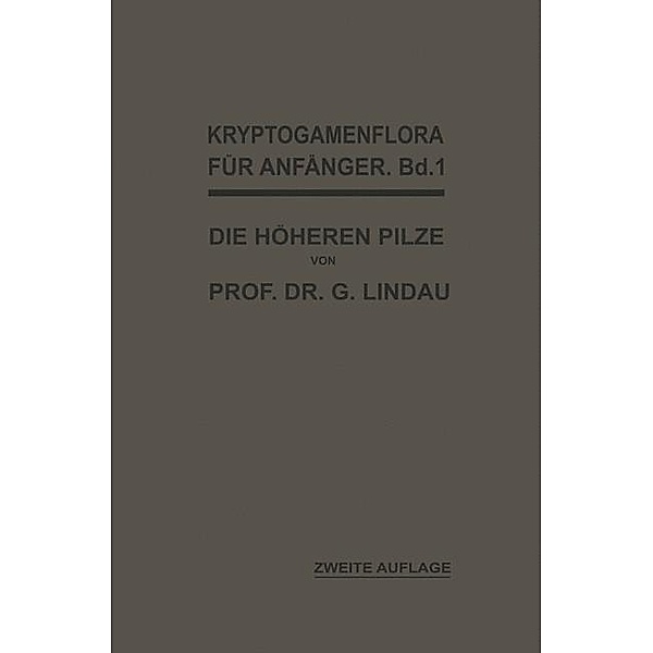 Die höheren Pilze (Basidiomycetes.) / Kryptogamenflora für Anfänger Bd.B. 1, Gustav Lindau