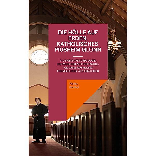 Die Hölle auf Erden im Pius-Erziehungsheim und Kinderheim Fürth, Heinz Duthel