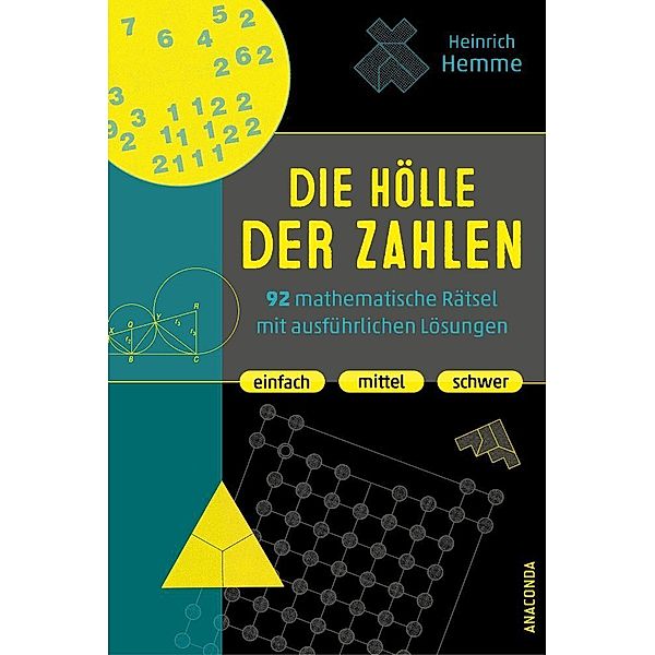 Die Hölle der Zahlen. 92 mathematische Rätsel mit ausführlichen Lösungen. Einfach, mittel, schwer, Heinrich Hemme