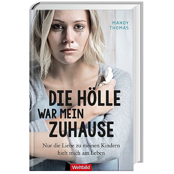 Die Hölle war mein Zuhause - Jahrelang mit einem gewaltätigen Ehemann, Mandy Thomas