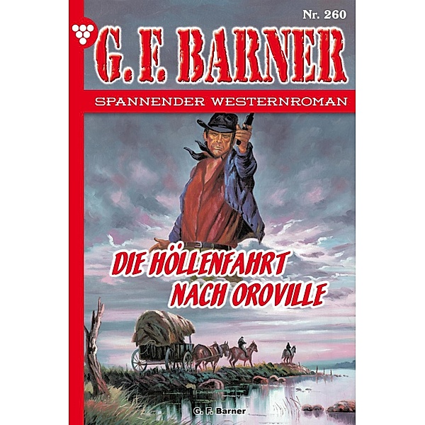 Die Höllenfahrt nach Oroville / G.F. Barner Bd.260, G. F. Barner
