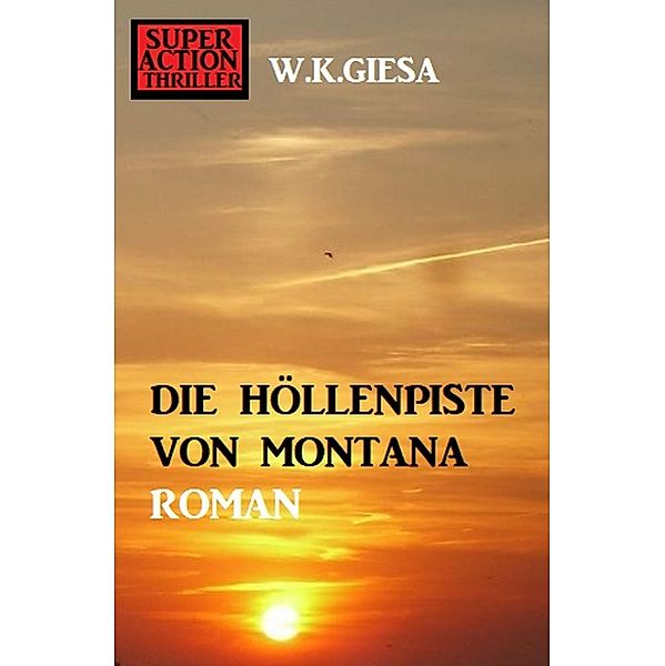¿Die Höllenpiste von Montana, W. K. Giesa