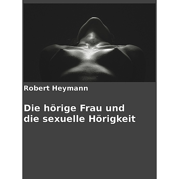 Die hörige Frau und die sexuelle Hörigkeit, Robert Heymann