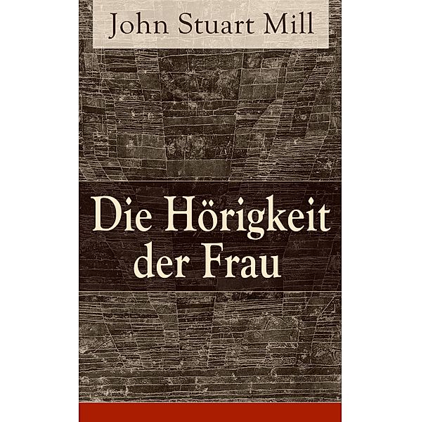 Die Hörigkeit der Frau, John Stuart Mill