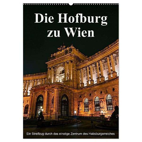 Die Hofburg zu Wien (Wandkalender 2024 DIN A2 hoch), CALVENDO Monatskalender, Alexander Bartek