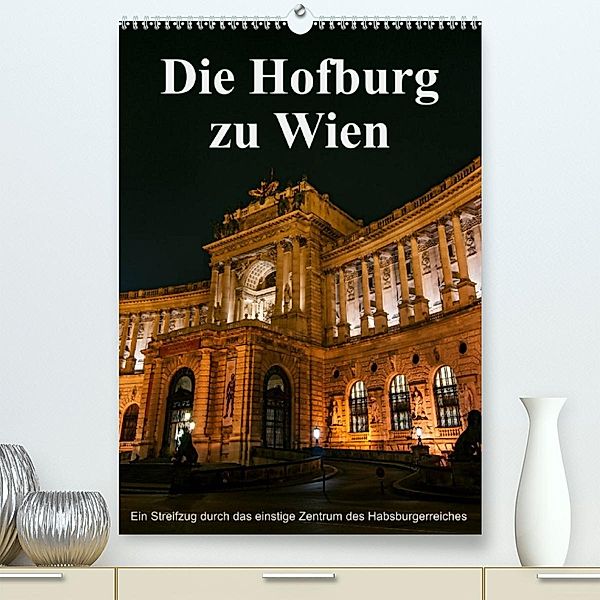 Die Hofburg zu WienAT-Version  (Premium, hochwertiger DIN A2 Wandkalender 2023, Kunstdruck in Hochglanz), Alexander Bartek