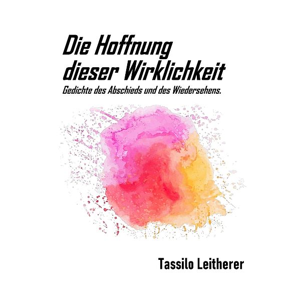 Die Hoffnung dieser Wirklichkeit, Tassilo Leitherer