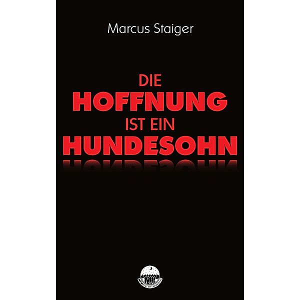 Die Hoffnung ist ein Hundesohn, Marcus Staiger