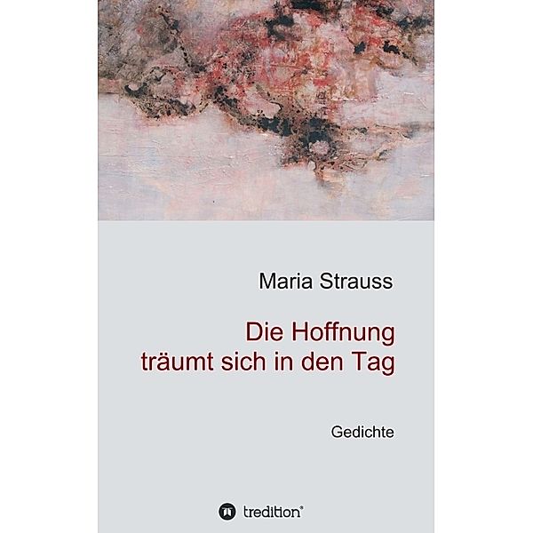 Die Hoffnung träumt sich in den Tag, Maria Strauss