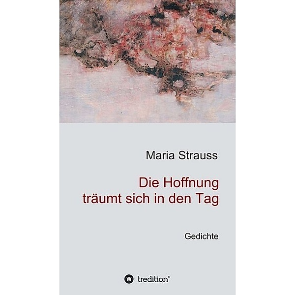 Die Hoffnung träumt sich in den Tag, Maria Strauss
