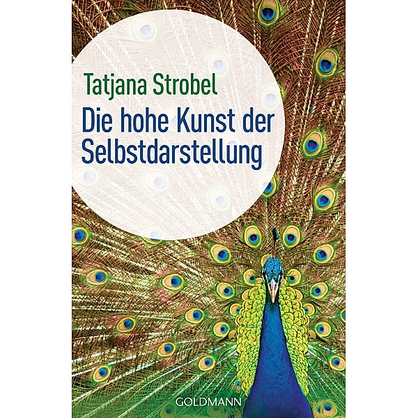 Die hohe Kunst der Selbstdarstellung -, Tatjana D. Strobel