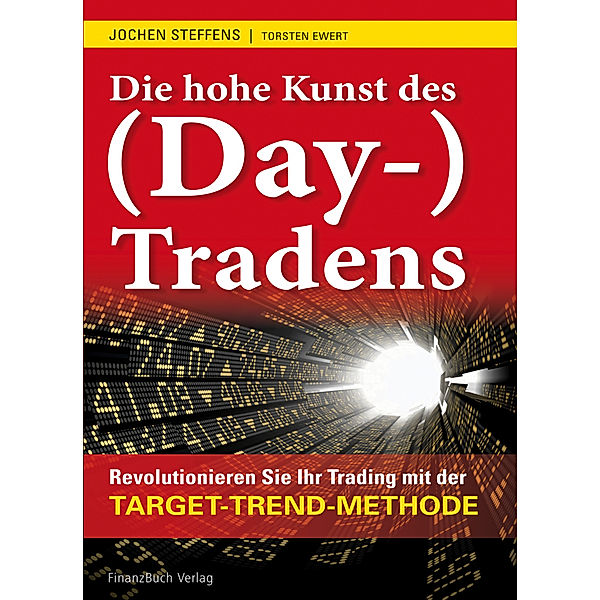 Die hohe Kunst des (Day-) Tradens, Jochen Steffens, Torsten Ewert